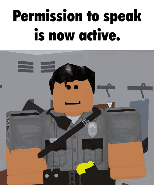 a picture of a man in a police uniform with the caption permission to speak is now active