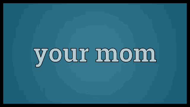 a blue background with the word your mom in white
