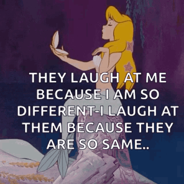 they laugh at me because i am so different i laugh at them because they are so same ...