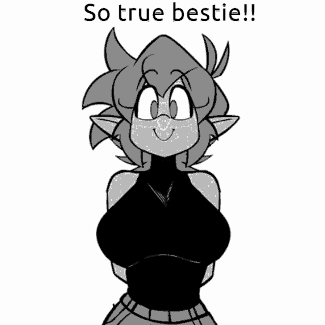a black and white drawing of a girl with the words " so true bestie " above her