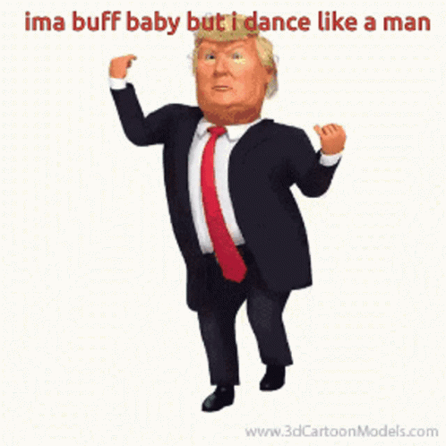 Ima Buff Baby But I Dance Like A Man GIF - Ima Buff Baby But I Dance Like A Man Trump GIFs