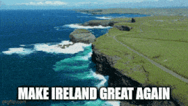 a picture of a cliff with the words make ireland great again