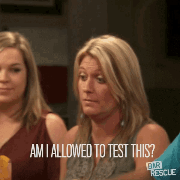 a woman says " am i allowed to test this " in a bar rescue ad