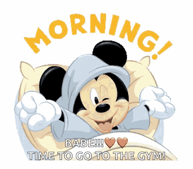 a cartoon of mickey mouse with the words morning babe !!! time to go to the gym