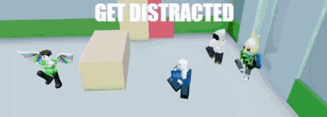 a group of roblox characters are in a room with the words get distracted