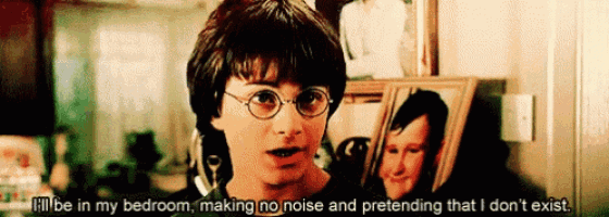 harry potter says he will be in his bedroom making no noise and pretending that he doesn 't exist