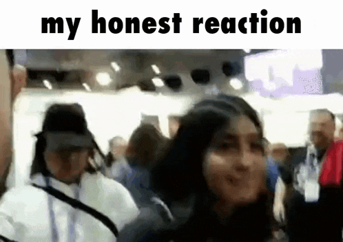 a woman is standing in a crowd of people with the words `` my honest reaction '' written on the bottom .