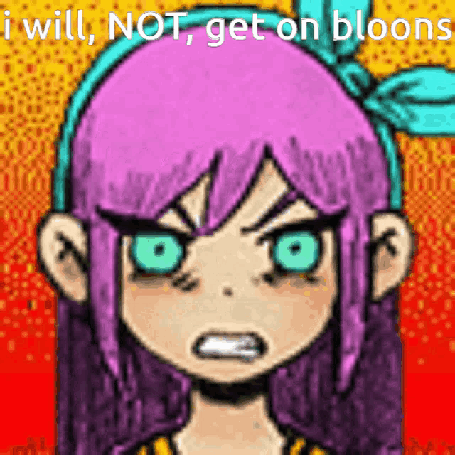 a cartoon of a girl with purple hair and green eyes with the words " i will not get on bloons "