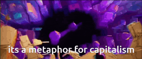 a purple background with the words its a metaphor for capitalism