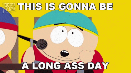 This Is Gonna Be A Long Ass Day Eric Cartman GIF - This Is Gonna Be A Long Ass Day Eric Cartman South Park GIFs