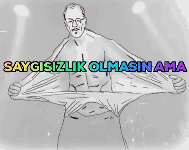 a black and white drawing of a shirtless man with the words saygisizlik olmasin ama written above him