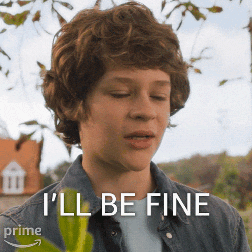 a young man says " i 'll be fine " while looking down