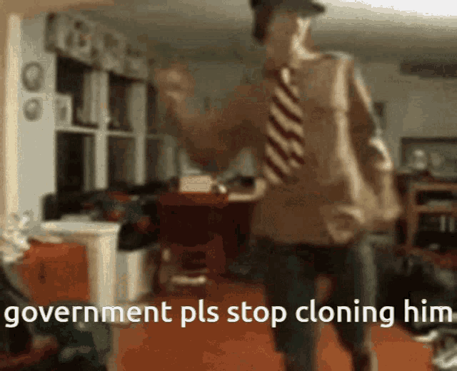 a man in a tie is dancing in a living room with the words government pls stop cloning him