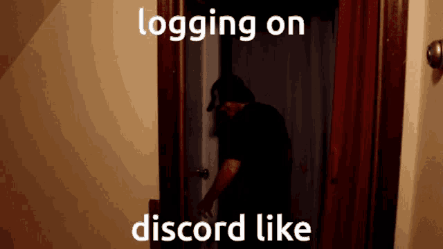 a man standing in a doorway with the words " logging on discord like " on the bottom