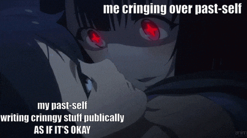 a picture of a girl with red eyes and the words " me cringing over past self "