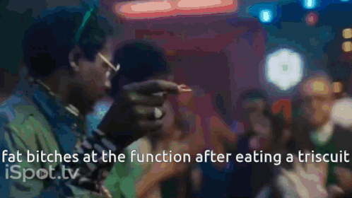 Fat Bitches At The Function After Eating A Triscuit GIF - Fat Bitches At The Function After Eating A Triscuit GIFs