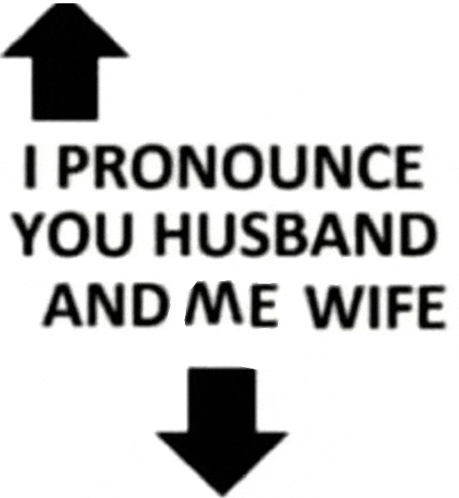 a black and white sign that says " i pronounce you husband and me wife "
