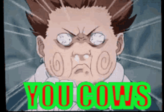 a cartoon character says you cows in red and green letters