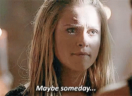 Clarke Griffin Maybe Someday GIF - Clarke Griffin Maybe Someday The100 GIFs