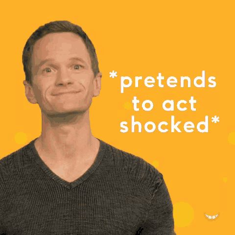 a man with a shocked look on his face with the words pretends to act shocked behind him
