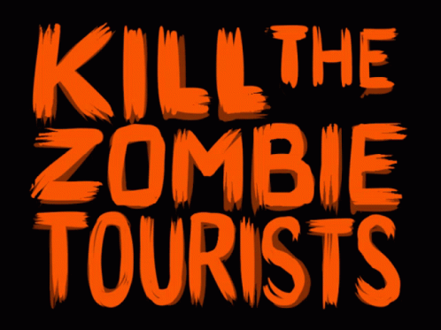 Kill The Zombie Tourists GIF - Kill The Zombie Tourists GIFs