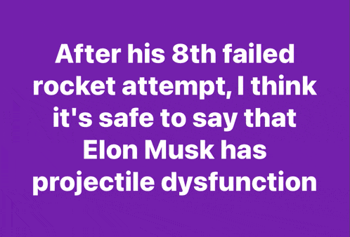 a purple background with elon musk 's projectile dysfunction written in white