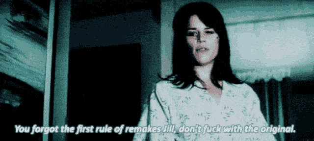 a woman in a hospital gown says " you forgot the first rule of remakes lill "