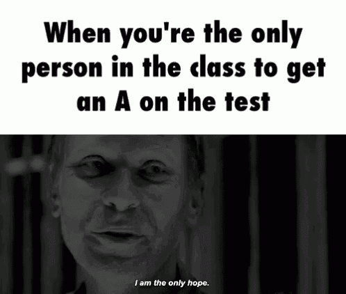 a black and white photo of a man with the words when you 're the only person in the class to get an a