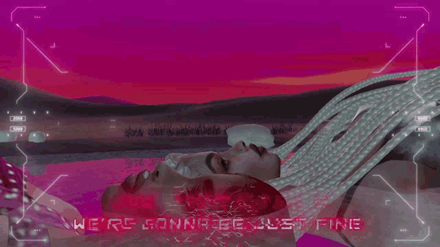 a video of two women laying down with the words " we 're gonna be just fine " on the bottom