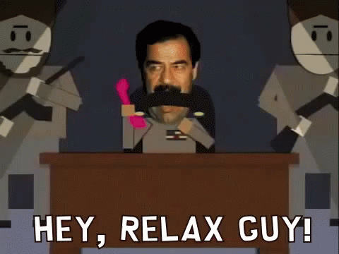 Hey, Relax Guy! GIF - Relax Southpark Saddam GIFs