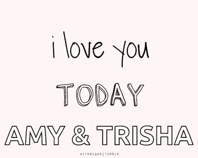 i love you tomorrow amy and trisha is written in black on a white background