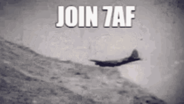 a black and white photo of a plane flying over a mountain with the words `` join 7af '' .