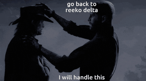 two men standing next to each other with the words go back to reeko delta i will handle this on the bottom
