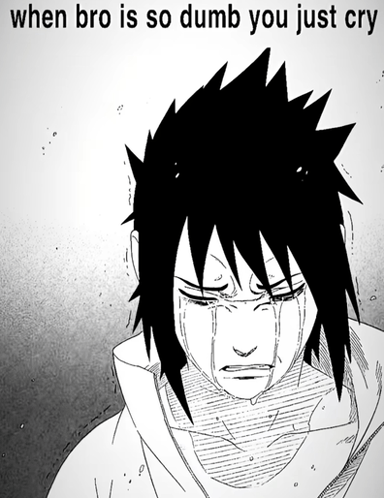 When Bro So Dumb You Just Cry Sasuke GIF - When Bro So Dumb You Just Cry Sasuke Sasuke Uchiha GIFs