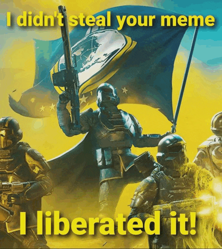 a poster that says i did n't steal your meme i liberated it on it