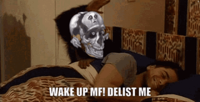 a man is laying in bed with a skull on top of him and the words wake up mf delist me