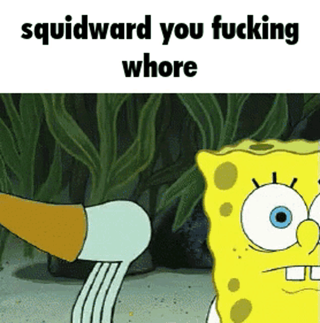 a cartoon of squidward saying " squidward you fucking whore " in front of some seaweed