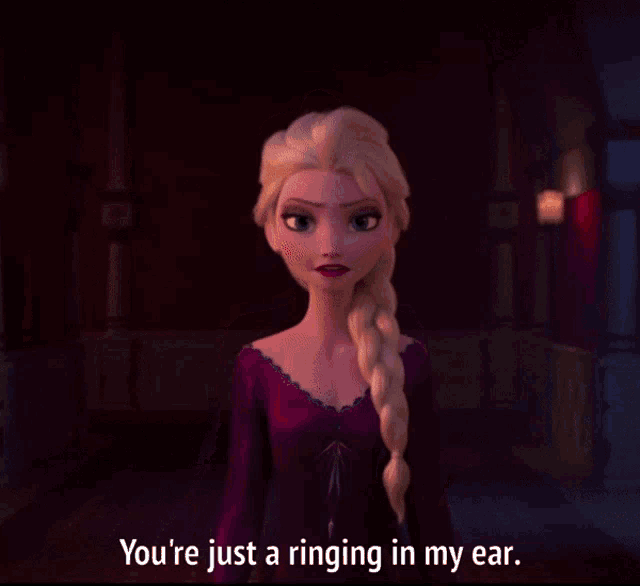 a cartoon character says " you 're just a ringing in my ear .. "