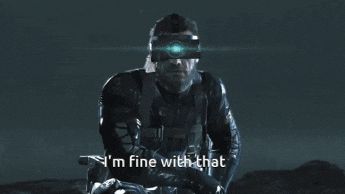 a video game character named snake is talking about being fine with that