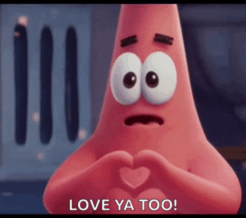 patrick star is making a heart shape with his hands and says `` love ya too '' .