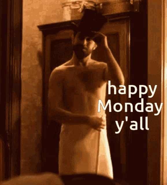 a shirtless man with a towel around his waist and the words happy monday y'all