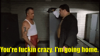two men standing in a locker room with the words you 're fuckin crazy i 'm going home written on the bottom