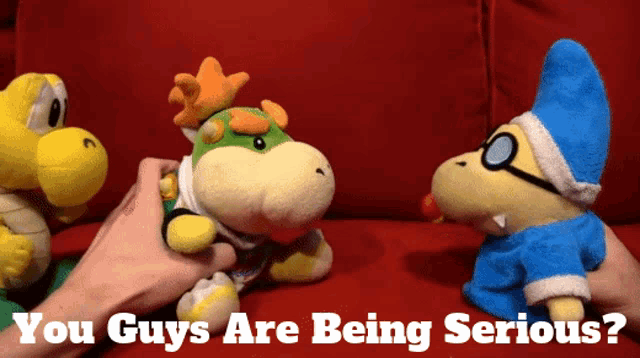 a stuffed animal with the words " you guys are being serious " written on it