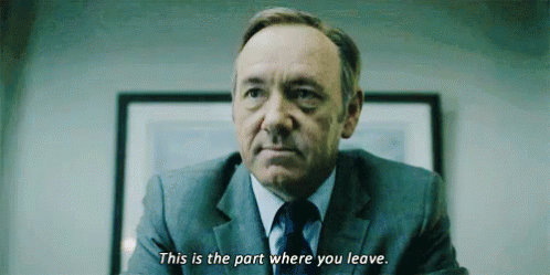 This Is The Part Where You Leave - House Of Cards GIF - Leave House Of Cards Netflix GIFs