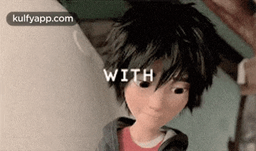 a close up of a cartoon character from big hero 6 with the words `` with '' written on his face .