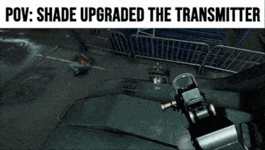 a screenshot of a video game with the caption " pov : shade upgraded the transmitter "