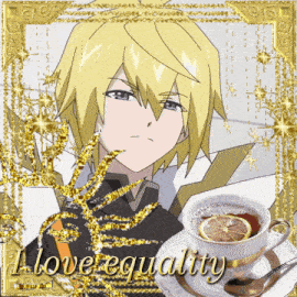 a picture of a yellow haired anime character with a cup of tea and the words i love equality