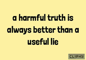 a harmful truth is always better than a useful lie is written on a yellow background
