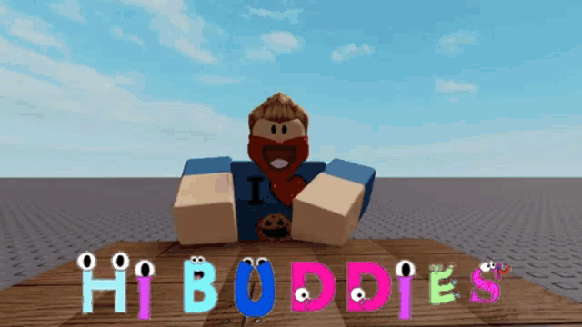 a video game character is sitting on a wooden table with the words hi buddies written on it