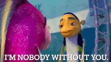 a cartoon character says " i 'm nobody without you " while standing next to another character